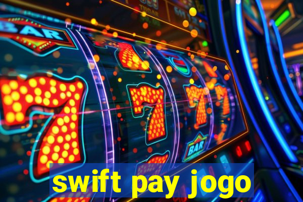 swift pay jogo